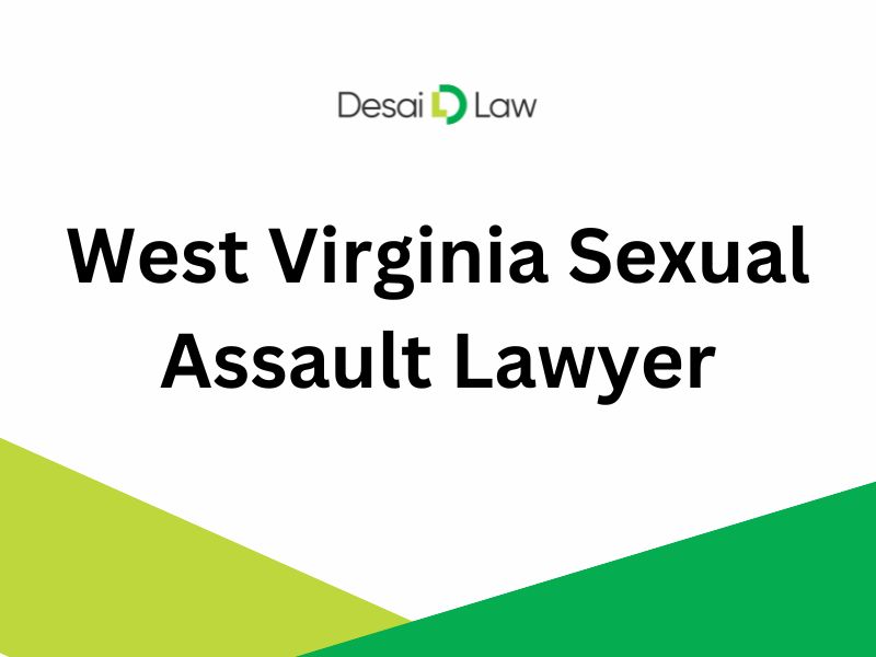 West Virginia Sexual Assault Lawyer | Desai Law