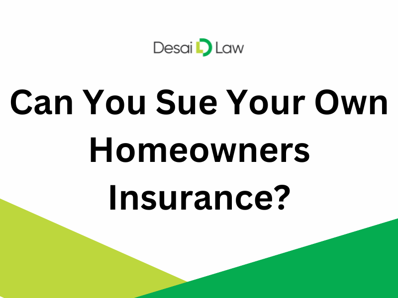 Can You Sue Your Own Homeowners Insurance Desai Law